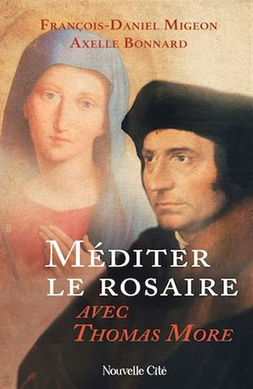 Méditer le rosaire avec Thomas More - FRANÇOIS-DANIEL MIGEON - AXELLE BONNARD
