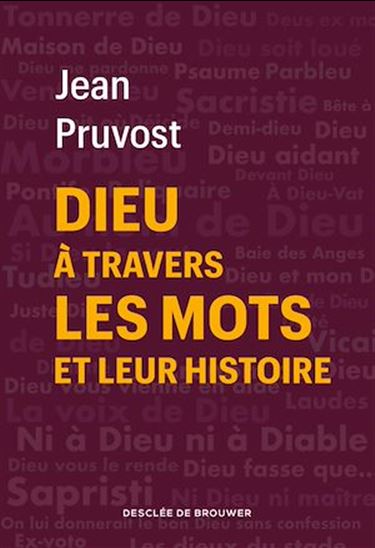 Dieu à travers les mots et leur histoire - JEAN PRUVOST