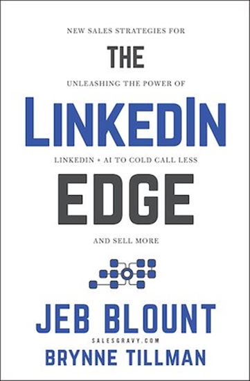 The LinkedIn Edge: New Sales Strategies for Unleashing the Power of LinkedIn + AI to Cold Call Less and Sell More - JEB BLOUNT - BRYNNE TILLMAN