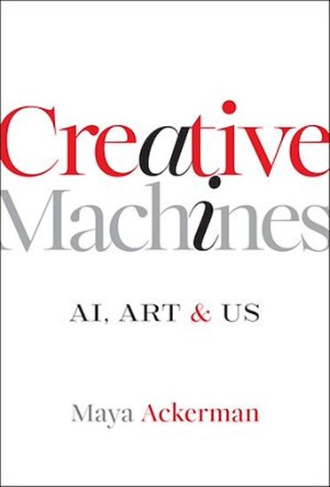 Creative Machines: AI, Art & Us - MAYA ACKERMAN