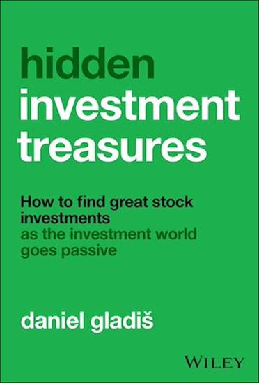 Hidden Investment Treasures: How to Find Great Stock Investments as the Investment World Goes Passive - DANIEL GLADIS