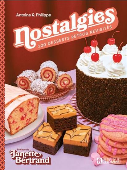 Nostalgies : 100 desserts rétros revisités - ANTOINE GOULET - PHILIPPE DICKEY