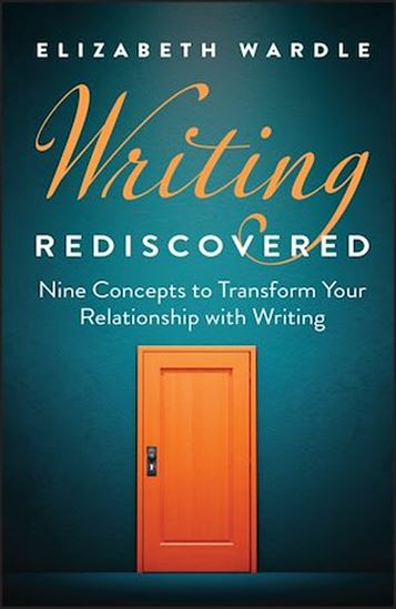 Writing Rediscovered: Nine Concepts to Transform Your Relationship with Writing - ELIZABETH WARDLE