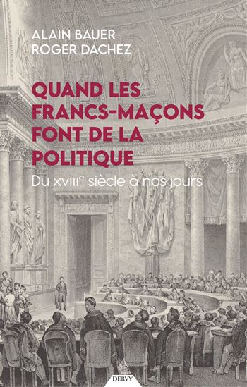 Quand les francs-maçons font de la politique : du XVIIIe siècle à nos jours - ALAIN BAUER - ROGER DACHEZ