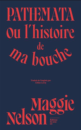 Pathemata ou l'histoire de ma bouche - MAGGIE NELSON
