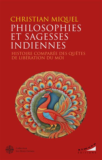 Philosophies et sagesses indiennes : histoire comparée des quêtes de libération du moi - CHRISTIAN MIQUEL