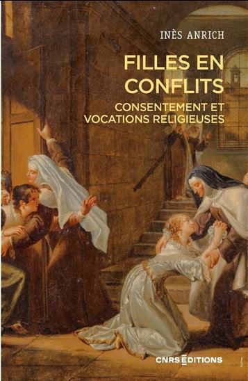 Filles en conflits : consentement et vocations religieuses au XIXe siècle - INÈS ANRICH