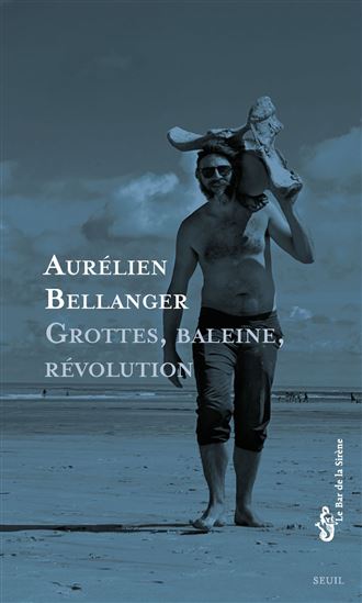 Grottes, baleine, révolution - AURÉLIEN BELLANGER