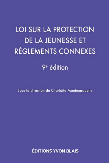 Loi sur la protection de la jeunesse et règlements connexes 9e éd. - CHARLOTTE MONTMARQUETTE & AL