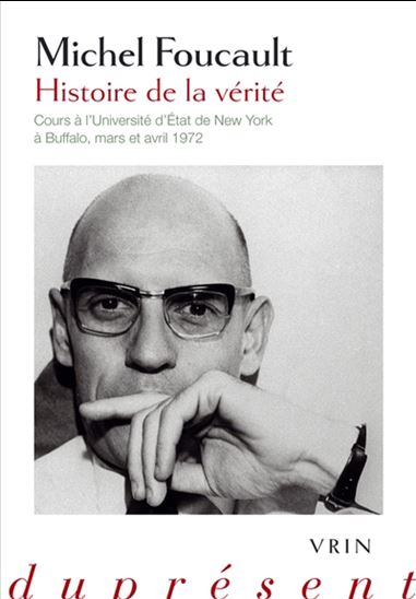 Histoire de la vérité : Cours à l&#39;Université d&#39;État de New York à Buffalo, mars et avril 1972 - MICHEL FOUCAULT