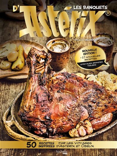 Les Banquets d&#39;Astérix : 40 recettes inspirées par les voyages d&#39;Astérix et Obélix N. éd. - THIBAUD VILLANOVA