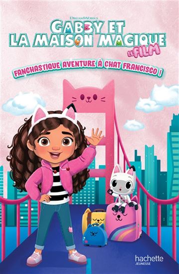 Gabby et la maison magique : fanchastique aventure à Chat Francisco ! : l&#39;histoire du film - COLLECTIF