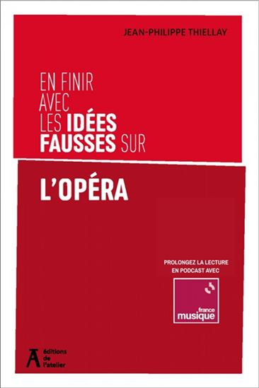 En finir avec les idées fausses sur l'opéra - JEAN-PHILIPPE THIELLAY