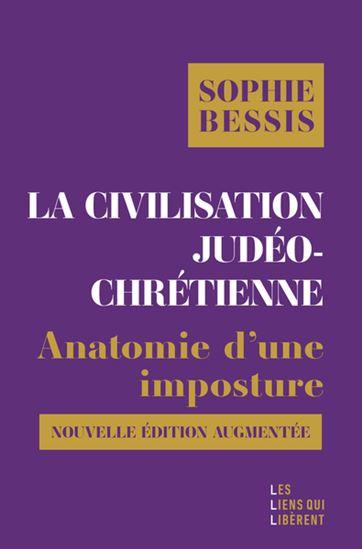 La Civilisation judéo-chrétienne : anatomie d&#39;une imposture N. éd. - SOPHIE BESSIS