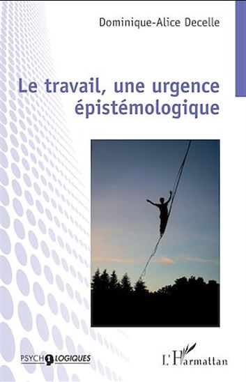 Le travail, une urgence épistémologique - DOMINIQUE-ALICE DECELLE