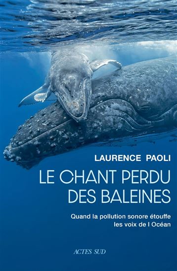 Le Chant perdu des baleines : quand la pollution sonore étouffe les voix de l&#39;océan - LAURENCE PAOLI
