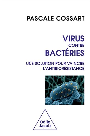 Virus contre bactéries : une solution pour vaincre l&#39;antibiorésistance - PASCALE COSSART