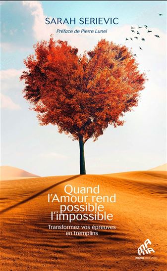 Quand l&#39;amour rend possible l&#39;impossible : transformez vos épreuves en tremplins - SARAH SERIEVIC