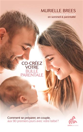 Co-créez votre bulle parentale : comment se préparer, en couple, aux 90 premiers jours avec votre bébé - MURIELLE BREES