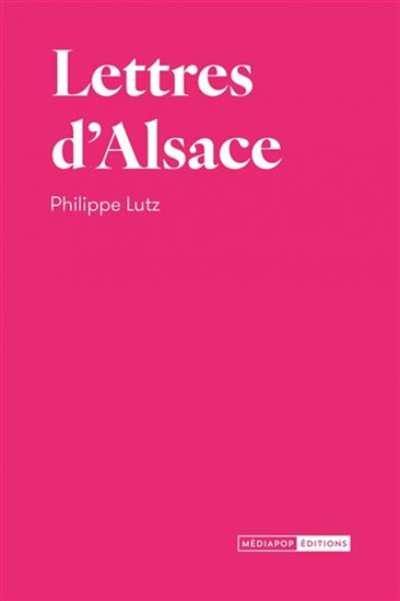 Lettres d&#39;Alsace - PHILIPPE LUTZ