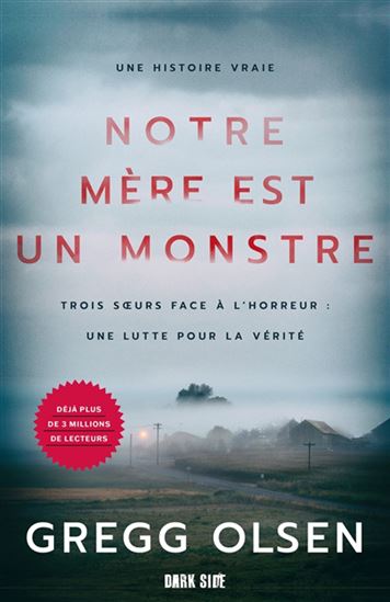 Notre mère est un monstre : trois soeurs face à l&#39;horreur : une lutte pour la vérité - GREGG OLSEN