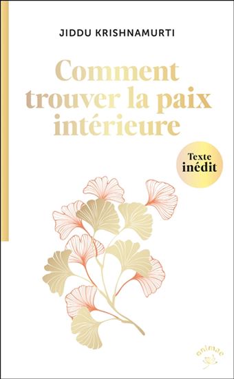 Comment trouver la paix intérieure ? : des clés pour vivre en harmonie dans un monde instable - JIDDU KRISHNAMURTI