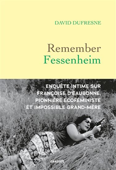 Remember Fessenheim : enquête intime sur Françoise d&#39;Eaubonne, pionnière éco-féministe et impossible grand-mère - DAVID DUFRESNE