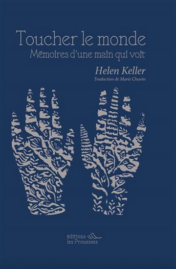 Toucher le monde : mémoires d&#39;une main qui voit - HELEN KELLER