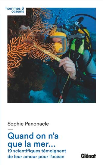 Quand on n'a que la mer... : 18 scientifiques témoignent de leur amour pour l'océan - COLLECTIF