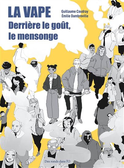 La Vape : derrière le goût, le mensonge - EMILIE DAMBREVILLE - GUILLAUME COUDRAY