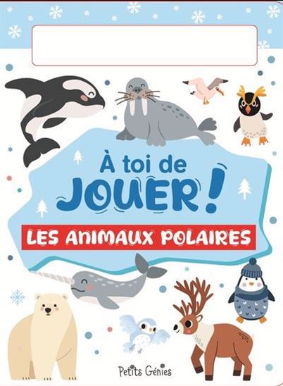 À toi de jouer ! Les animaux polaires - KIM HUYNH