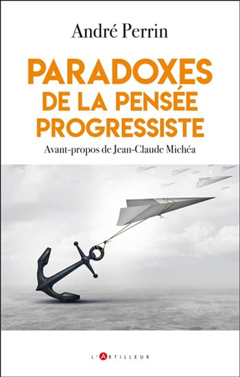 Paradoxes de la pensée progressiste - ANDRÉ PERRIN