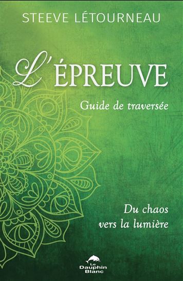L&#39;Épreuve : guide de traversée : du chaos vers la lumière - STEEVE LÉTOURNEAU