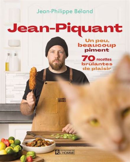Jean-piquant : Un peu, beaucoup piment : 70 recettes brûlantes de plaisir - JEAN-PHILIPPE BÉLAND