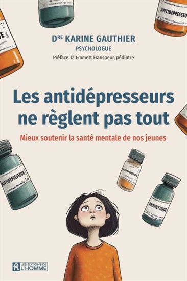 Les Antidépresseurs ne règlent pas tout : mieux soutenir la santé psychologique de nos jeunes - KARINE GAUTHIER