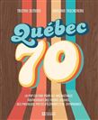 Québec 70 : La pop culture pour les irréductibles nostalgiques des tourne-disques, des pantalons pattes d’éléphant  et de Symphorien - TRISTAN DEMERS, GHISLAIN TASCHEREAU