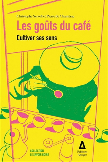 Les Goûts du café : cultiver ses sens - CHRISTOPHE SERVELL - PIERRE DE CHANTÉRAC