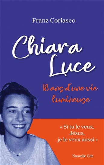 Chiara Luce : 18 ans d&#39;une vie lumineuse N. éd. - FRANZ CORIASCO
