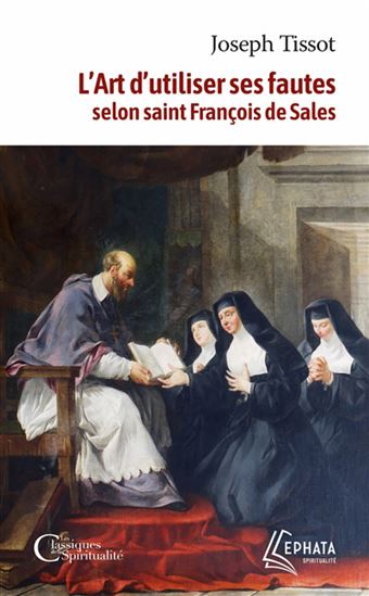L&#39;Art d&#39;utiliser ses fautes : d&#39;après saint François de Sales - JOSEPH TISSOT