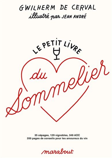 Le Petit livre du sommelier : 35 cépages, 129 vignobles, 349 AOC, 350 pages de conseils pour les amoureux du vin N. éd. - GWILHERM DE CERVAL - JEAN ANDRÉ