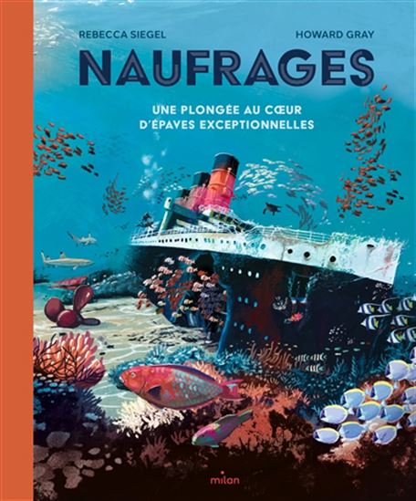 Naufrages : une plongée au coeur d'épaves exceptionnelles - REBECCA SIEGEL - HOWARD GRAY