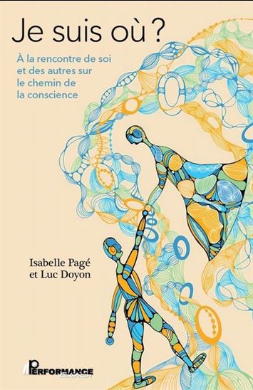 Je suis où ? : À la rencontre de soi et des autres sur le chemin de la conscience - ISABELLE PAGÉ - LUC DOYON