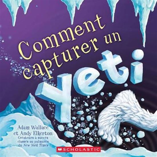 Comment capturer un yeti - ADAM WALLACE - ANDREW ELKERTON