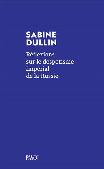 Réflexions sur le despotisme impérial de la Russie - SABINE DULLIN