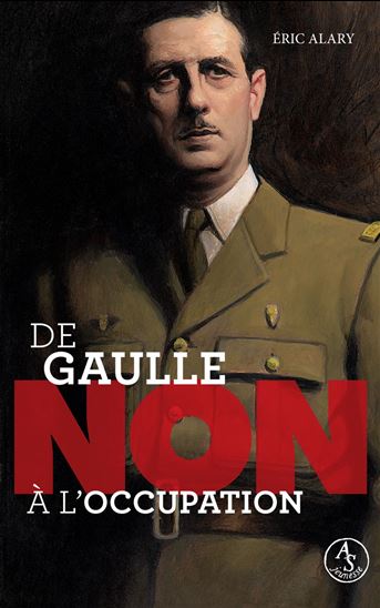 Charles de Gaulle : non à l&#39;Occupation - ERIC ALARY