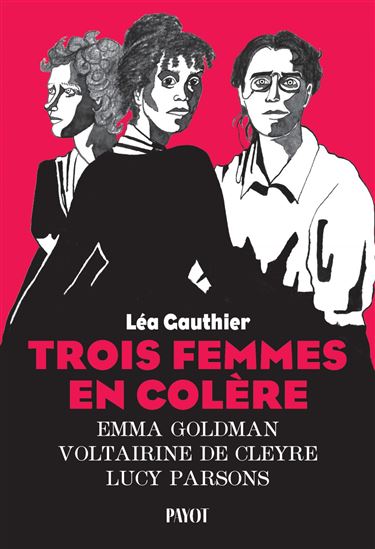 Trois femmes en colère : Emma Goldman, Voltairine de Cleyre et Lucy Parsons - LÉA GAUTHIER
