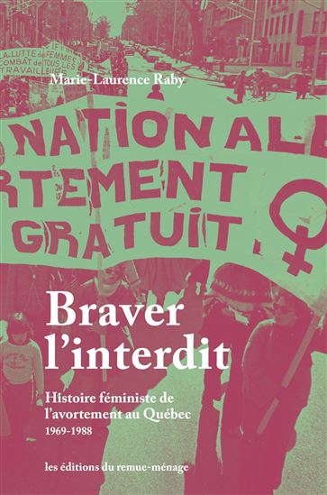 Avortement clandestin : Histoire féministe de l&#39;avortement illégal au Québec 1969-1988 - MARIE-LAURENCE RABY