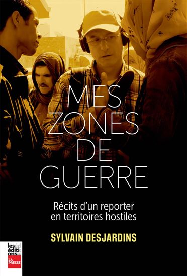 Mes zones de guerre - SYLVAIN DESJARDINS