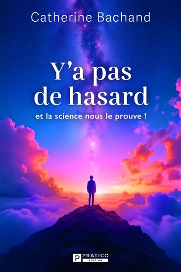 Y&#39;a pas de hasard et la science nous le prouve ! - CATHERINE BACHAND