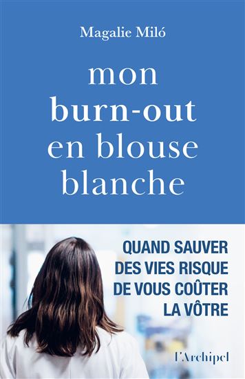 Mon burn-out en blouse blanche - MAGALIE MILO